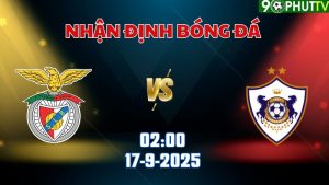 Nhận định Champions League Benfica vs Qarabag 02h00 ngày 17/9
